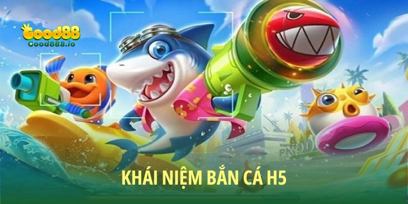 Bắn cá H5 - Khám phá thiên đường siêu chill 2026