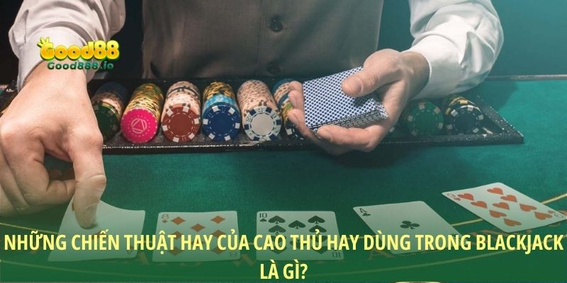 Blackjack là gì - Bí kíp chinh phục game bài huyền thoại