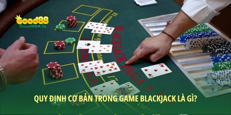 Blackjack là gì - Bí kíp chinh phục game bài huyền thoại