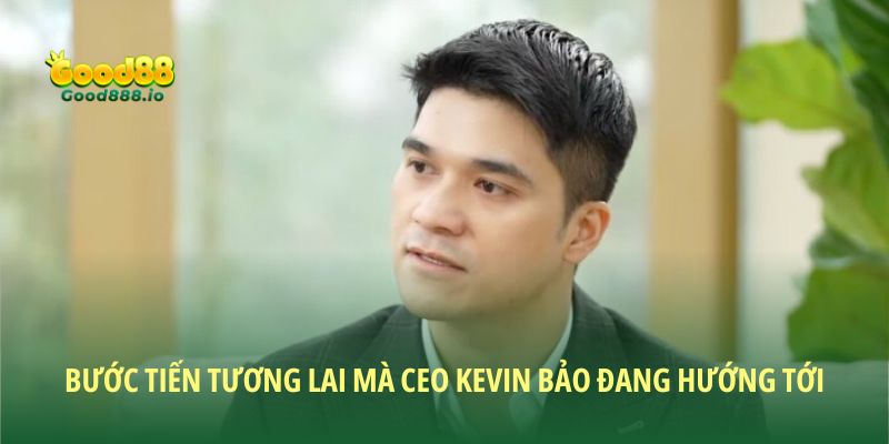 CEO Kevin Bảo: Người tiên phong đưa Good88 vươn tầm thế giới