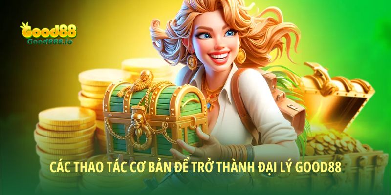 Đại lý Good88 - Cơ hội kiếm thu nhập thụ động hấp dẫn