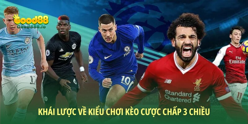 Kèo cược chấp 3 chiều - Cửa cược hot nhất trong bóng đá