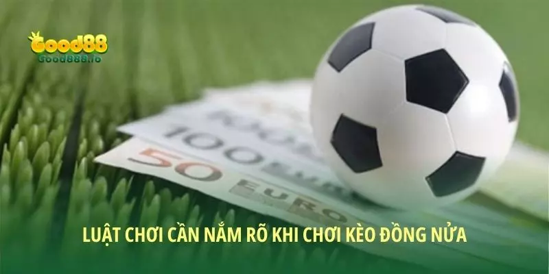 Kèo đồng nửa - Cách chơi cơ bản 2026 dành cho thành viên