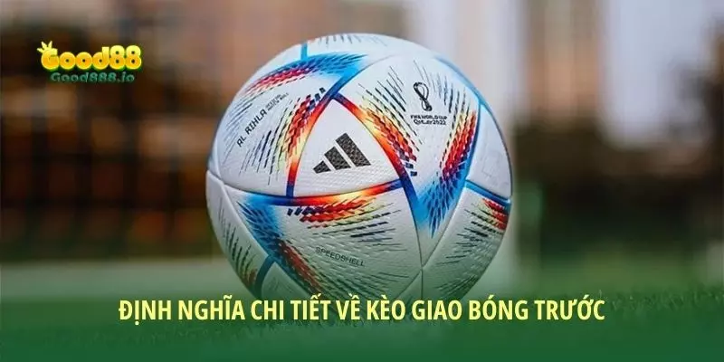Kèo giao bóng trước - Tổng quan về hình thức giải trí 2026