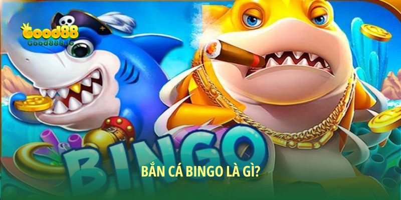 Bắn cá bingo Good88 - Hướng dẫn bí kíp thắng lớn 2026