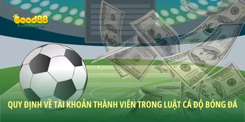 Luật cá độ bóng đá cơ bản nhất mà thành viên mới cần nắm