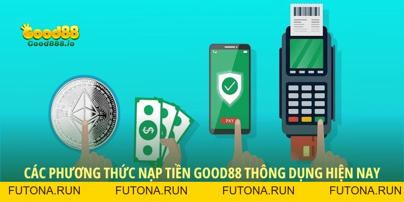 Nạp tiền Good88: Hướng dẫn chi tiết và an toàn cho newbie