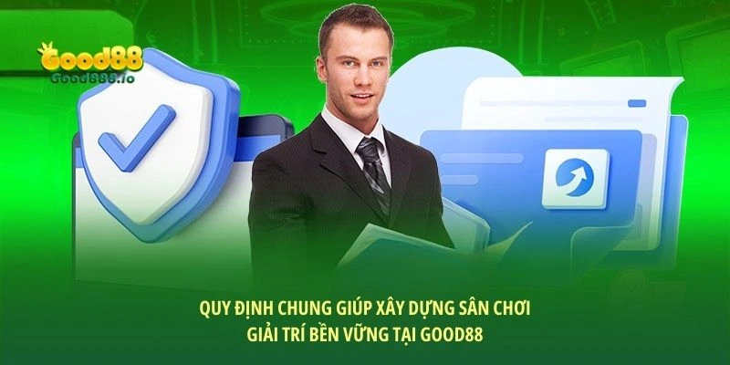 Quy định chung Good88 - Thương hiệu bảo vệ hội viên hàng đầu