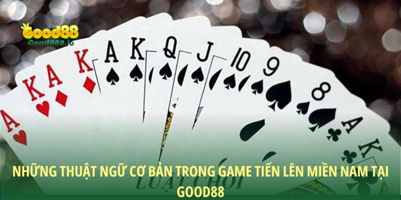 Tiến lên miền Nam - Game bài vẫn mãi đỉnh cao tại Good88
